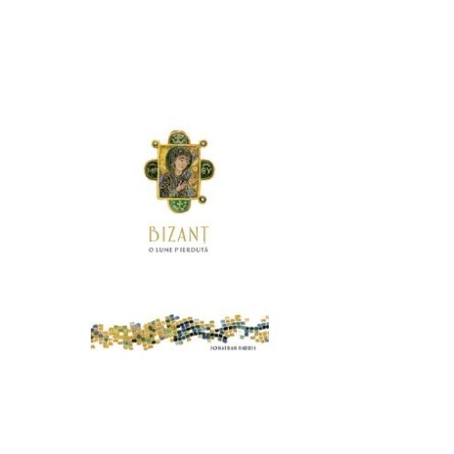 Bizant. Colectia savoir-vivre - Jonathan Harris