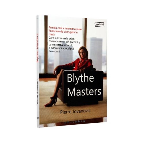 Blythe Masters. Femeia care a inventat armele financiare de distrugere in masa - Pierre Jovanovic