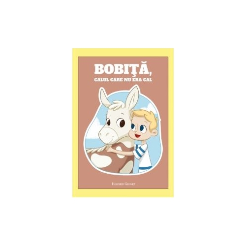 Bobita, calul care nu era cal - Heather Grovet