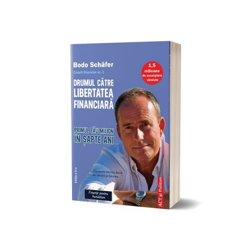 Drumul catre libertatea financiara. Editia 2 - Bodo Schafer