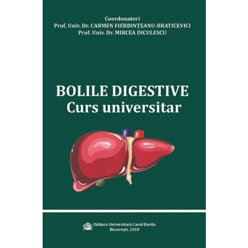Bolile digestive. Curs universitar - Prof. Univ. Dr. Carmen Fierbinteanu-Braticevici, Prof. Univ. Dr. Mircea Diculescu