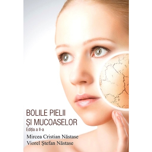 Bolile pielii si mucoaselor. Editia a 2-a - Mircea Cristian Nastase, Viorel Stefan Nastase