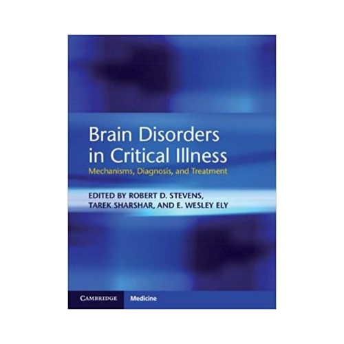Brain Disorders in Critical Illness: Mechanisms, Diagnosis, and Treatment - Robert D. Stevens, Tarek Sharshar, E. Wesley Ely