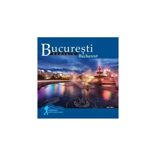 Bucuresti. Calator prin tara mea - Dana Ciolca, Florin Andreescu