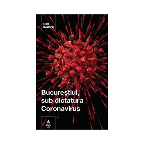 Bucurestiul, sub dictatura coronavirus - Cora Muntean