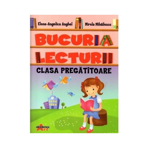 Bucuria lecturii pentru clasa pregatitoare - Elena Angelica Anghel - editura Akademos Art