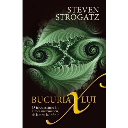 Bucuria lui X. O incursiune in lumea matematicii de la unu la infinit - Steven Strogatz