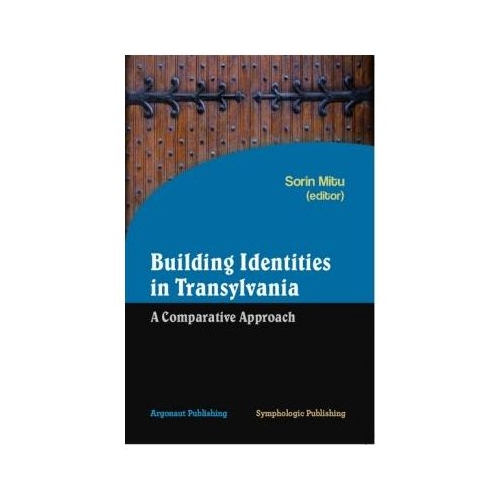Building identities in Transylvania: a comparative approach - Sorin Mitu