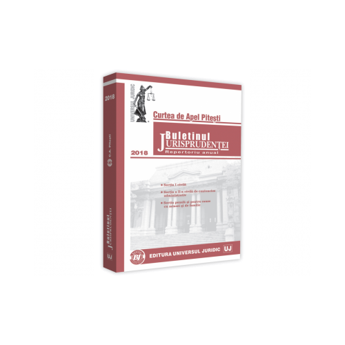 Buletinul Jurisprudentei - Curtea de Apel Pitesti - 2018