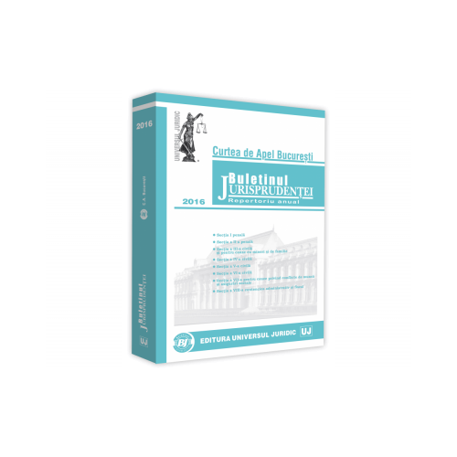 Buletinul Jurisprudentei Curtea de Apel Bucuresti 2016