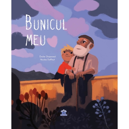 Bunicul meu - Emilie Chazerand, Nicolas Duffaut, editura Didactica Publishing House