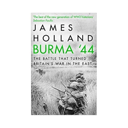 Burma '44: The Battle That Turned Britain's War in the East - James Holland