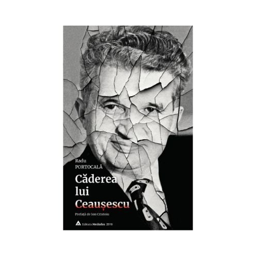 Caderea lui Ceausescu - Radu Portocala