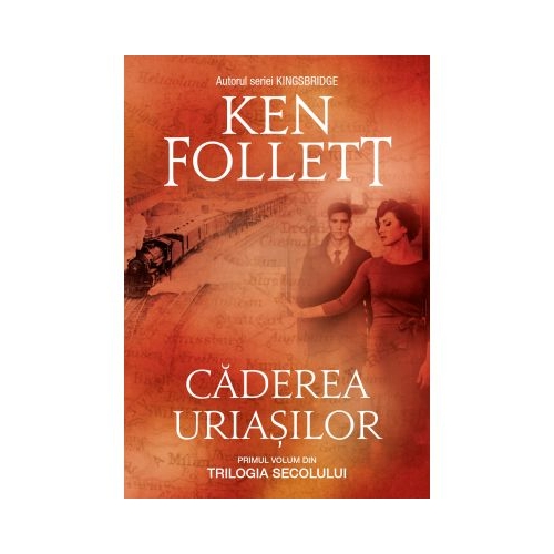 Caderea uriasilor. Primul volum din Trilogia Secolului (editie necartonata) - Ken Follett