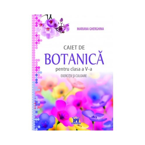 Caiet de Botanica. Exercitii si culoare, clasa a V-a - Mariana Gherghina