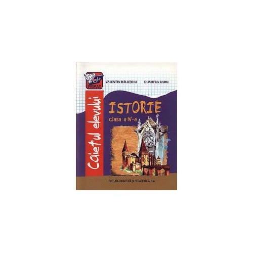 Caiet istorie clasa a-IV-a - Valentin Balutoiu, Dumitra Radu