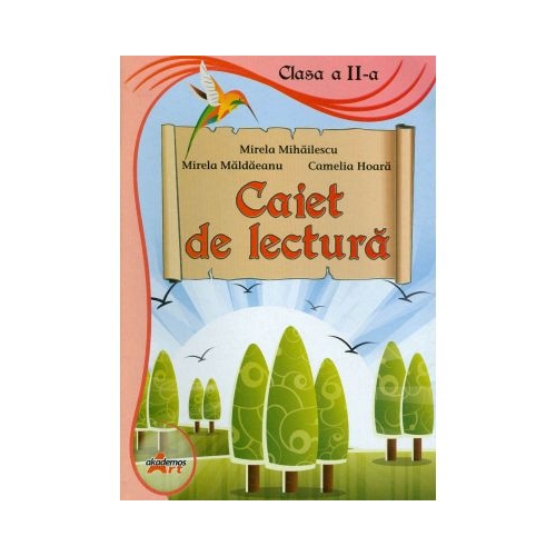 Caiet de lectura. Clasa a II-a - Mirela Mihailescu, Mirela Maldaeanu - editura Akademos Art