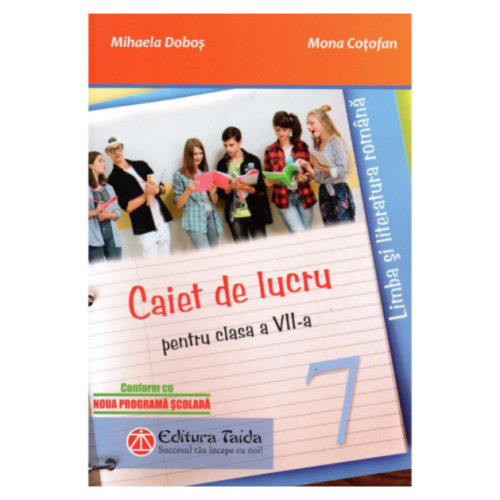 Caiet de lucru pentru clasa a VII-a. Limba si literatura romana - Mihaela Dobos, Mona Cotofan