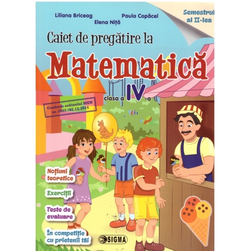 Caiet de pregatire la Matematica pentru clasa a IV-a, semestrul II - Liliana Briceag, Ed. Sigma, Auxiliare Matematica Clasa 4