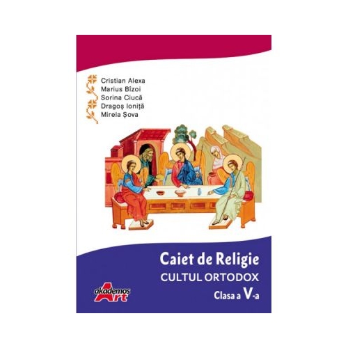 Caiet de Religie. Cultul ortodox. Clasa a V-a - Cristian Alexa, Marius Bizoi, Sorina Ciuca, Dragos Ionita, Mirela Sova