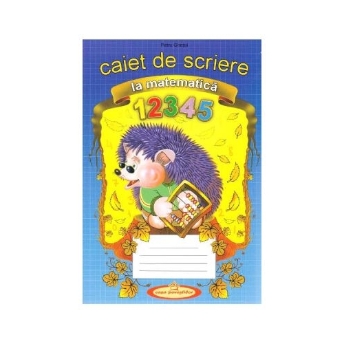 Caiet de scriere la matematica - Petru Ghetoi, editura Casa Povestilor