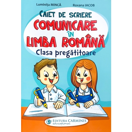 Caiet de scriere. Comunicare in limba romana. Clasa pregatitoare - Luminita Minca, Roxana Iacob, editura Carminis