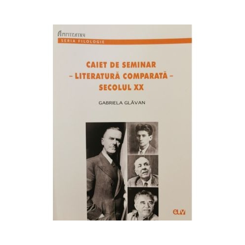 Caiet de seminar - Literatura comparata - Secolul XX - Gabriela Glavan