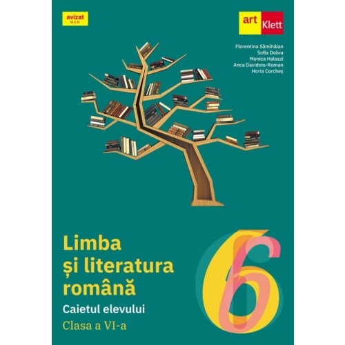 LIMBA SI LITERATURA ROMANA. Caietul elevului. Clasa a VI-a - Florentina Samihaian, Sofia Dobra, Monica Halaszi, Anca Davidoiu-Roman, Horia Corches, editura Art Grup