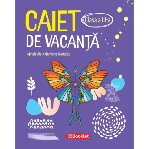 Caiet de vacanta. Clasa III. Editia a 3-a - Marilena Nedelcu, Mirela Ilie, editura Booklet