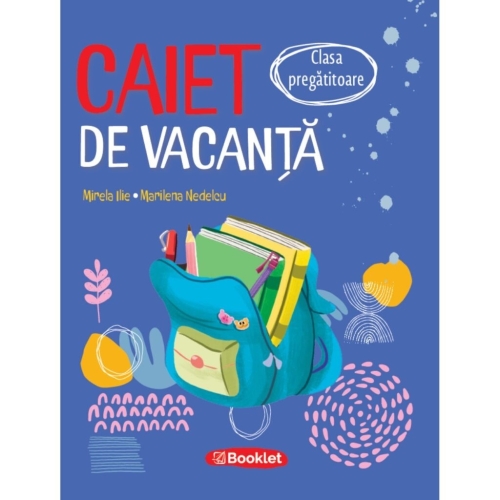 Caiet de vacanta pentru clasa pregatitoare - Marilena Nedelcu, Mirela Ilie, editura Booklet