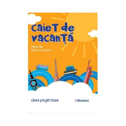 Caiet de vacanta pentru clasa pregatitoare - Marilena Nedelcu, Mirela Ilie, editura Booklet