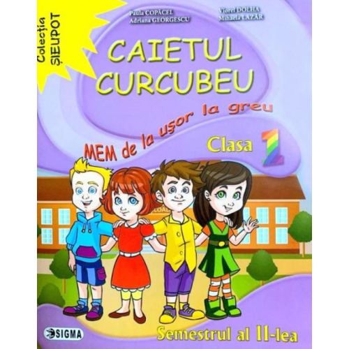 Caietul Curcubeu. MEM de la usor la greu. Clasa I, semestrul al II-lea - Paula Copacel, Ed. Sigma, Auxiliare Matematica si explorarea mediului Clasa 1