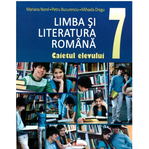 Limba si literatura romana. Caietul elevului clasa a VII-a - Mariana Norel, Petru Bucurenciu, Mihaela Dragu, editura Aramis