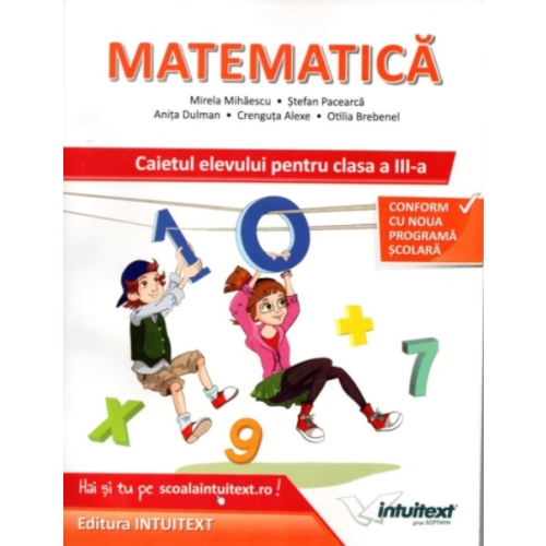 Matematica. Caietul elevului pentru clasa a III-a - Mirela Mihaescu Set Semestrul I + Semestrul II Clasa 3 Intuitext