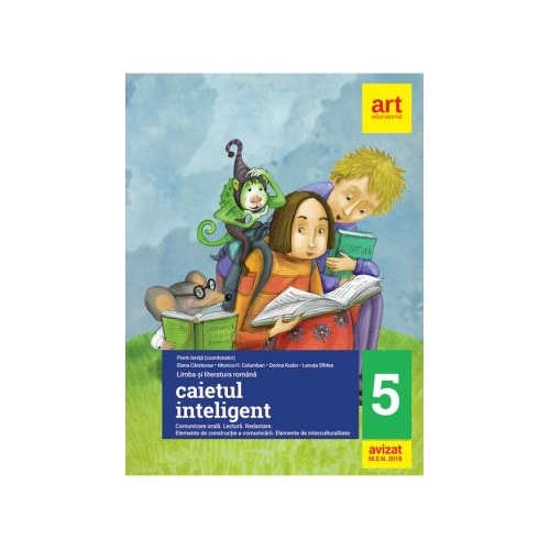 CAIETUL INTELIGENT. Clasa a V-a (Semestrele I+II). Comunicare orala. Lectura. Redactare - Florin Ionita (coord.), Elena Carstocea, Monica H. Columban, Dorina Kudor, Lenuta Sfirlea, editura Art Grup