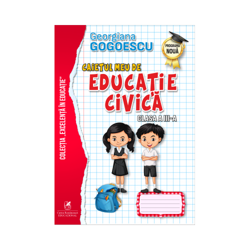 Caietul meu de Educatie civica, Clasa a III-a - Georgiana Gogoescu, editura Cartea Romaneasca Educational