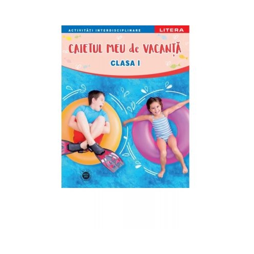 Caietul meu de vacanta. Clasa I