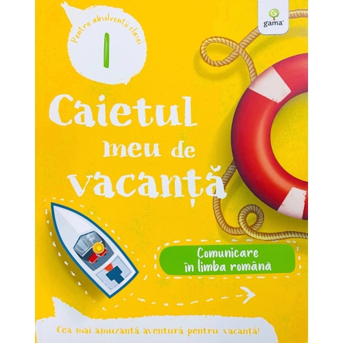 Caietul meu de vacanta. Comunicare in limba romana clasa I