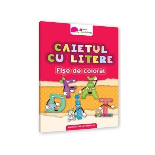Caietul cu litere. Fise de colorat, editura Jucarii Vorbarete
