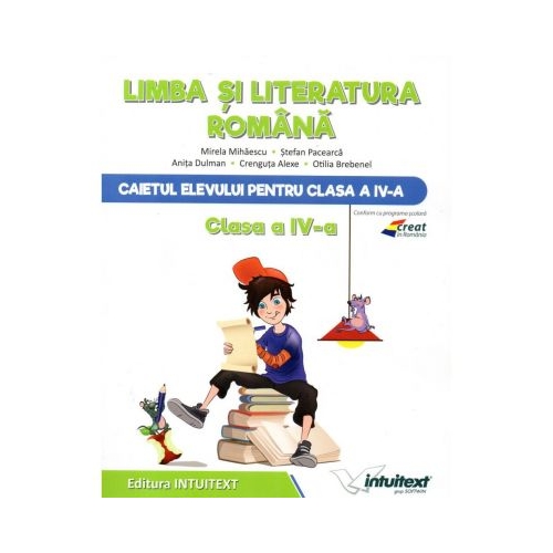 Caietul elevului Limba si Literatura Romana clasa a IV-a - Mirela Mihaescu, Stefan Pacearca, Anita Dulman