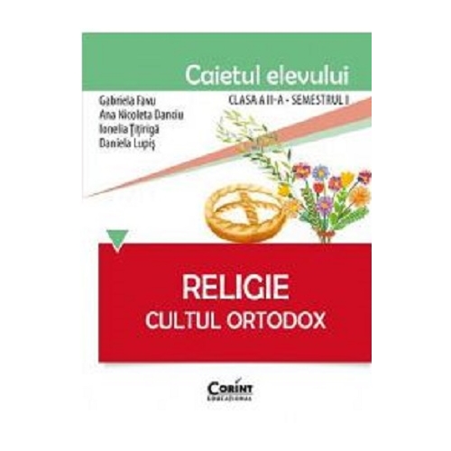 Caietul elevului pentru religie. Cultul ortodox. Clasa 2-a Semestrul 1 - Gabriela Favu, Ana Nicoleta Danciu, Ionelia Titiriga, Daniela Lupis