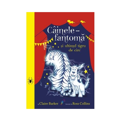 Cainele-fantoma si ultimul tigru de circ. Volumul 2 - Claire Baker