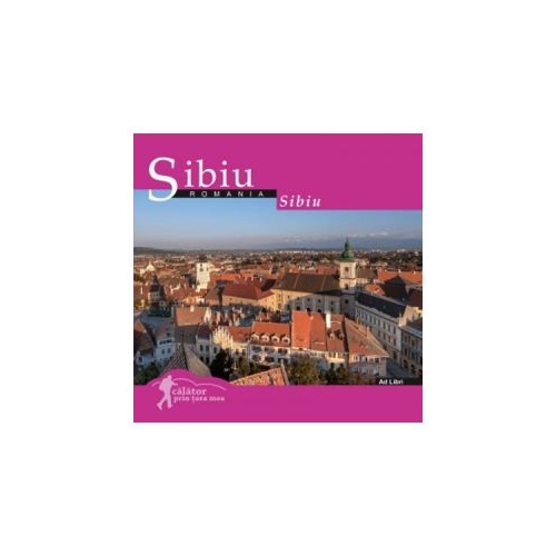 Calator prin tara mea. Sibiu - Mariana Pascaru, Florin Andreescu