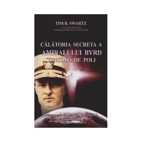 Calatoria secreta a amiralului Byrd dincolo de poli - Tim Swartz
