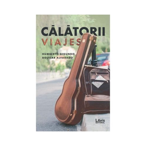 Calatorii. Viajes - Humberto Segundo Aguilar Alvarado