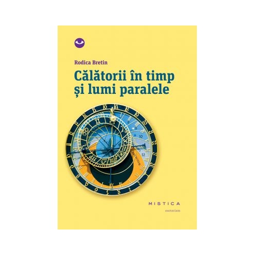 Calatorii in timp si lumi paralele (paperback)- Rodica Bretin