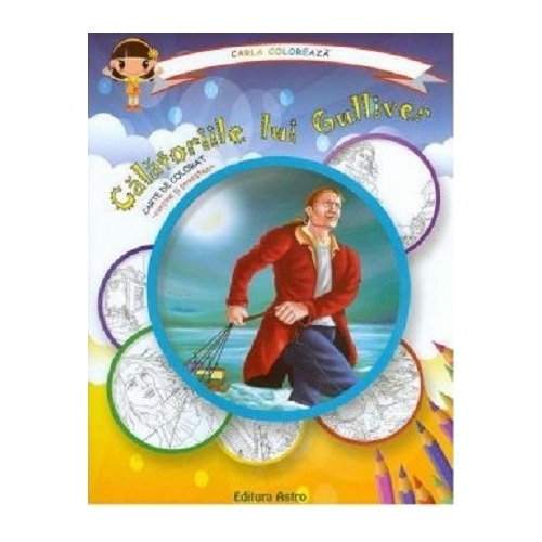 Calatoriile lui Gulliver: carte de colorat + poveste. Carla coloreaza. Volum publicat de editura Astro