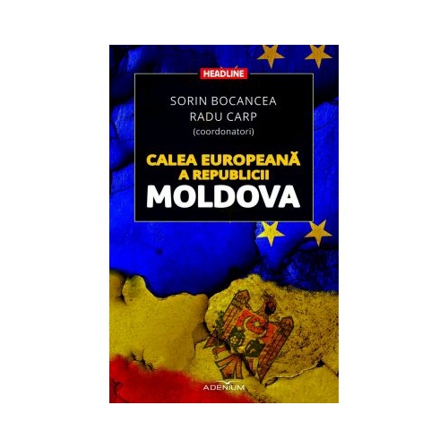 Calea europeana a Republicii Moldova - Radu Carp, Sorin Bocancea (coordonator)