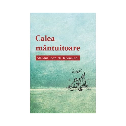 Calea mantuitoare - Sfantul Ioan de Kronstadt