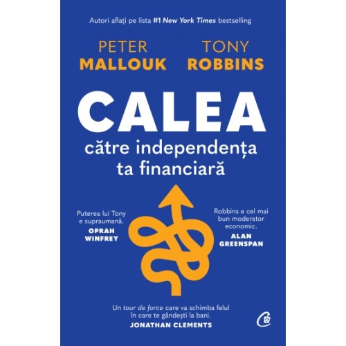 Calea catre independenta ta financiara - Peter Mallouk, Tony Robbins